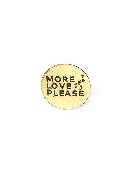 More Love Please Pin - Brass